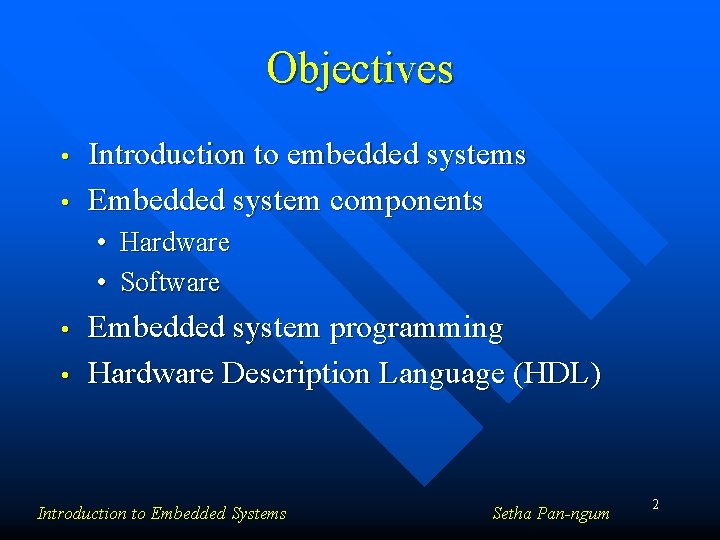 Objectives • • Introduction to embedded systems Embedded system components • • Hardware Software