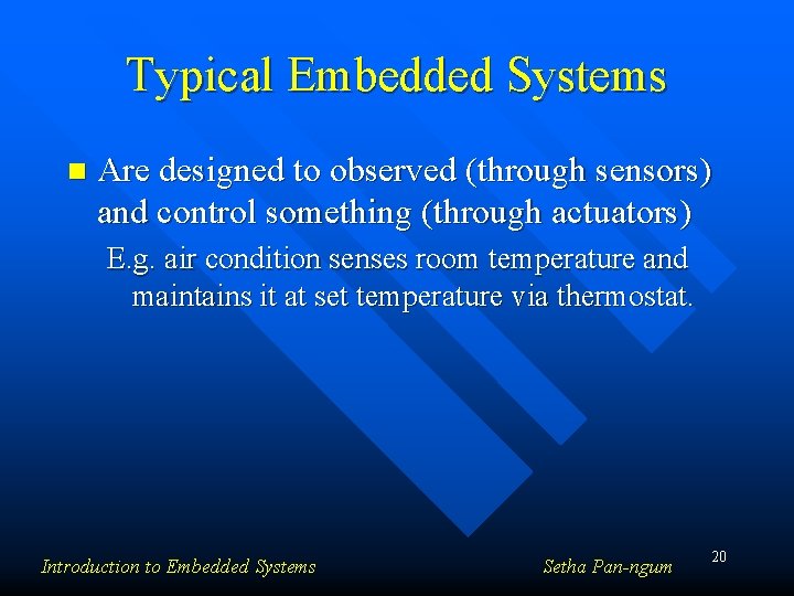 Typical Embedded Systems n Are designed to observed (through sensors) and control something (through