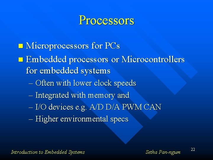Processors Microprocessors for PCs n Embedded processors or Microcontrollers for embedded systems n –
