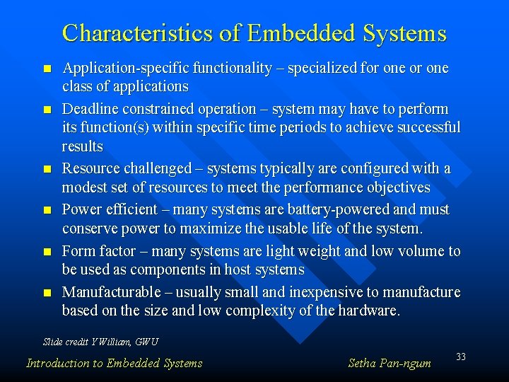 Characteristics of Embedded Systems n n n Application-specific functionality – specialized for one class