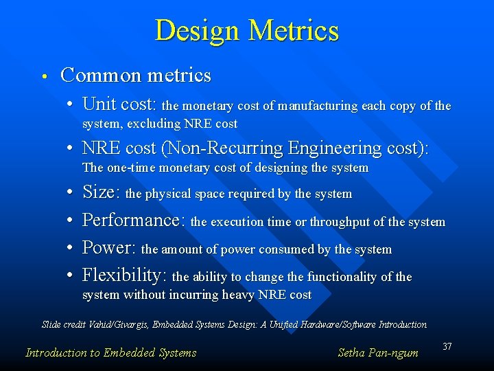 Design Metrics • Common metrics • Unit cost: the monetary cost of manufacturing each