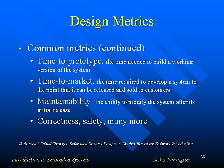 Design Metrics • Common metrics (continued) • Time-to-prototype: the time needed to build a