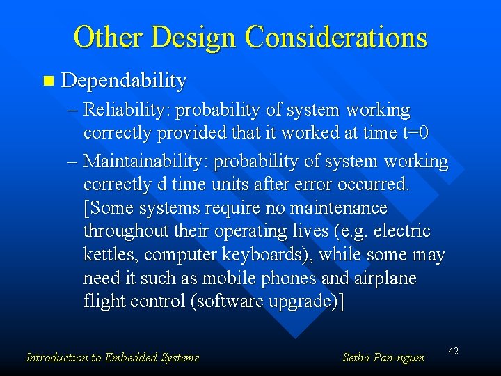 Other Design Considerations n Dependability – Reliability: probability of system working correctly provided that