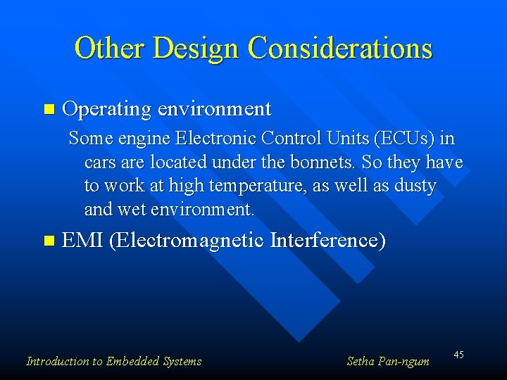 Other Design Considerations n Operating environment Some engine Electronic Control Units (ECUs) in cars