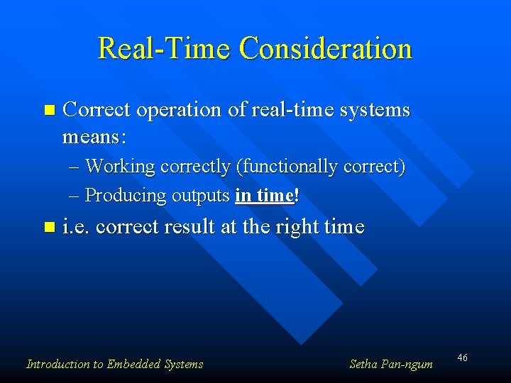 Real-Time Consideration n Correct operation of real-time systems means: – Working correctly (functionally correct)