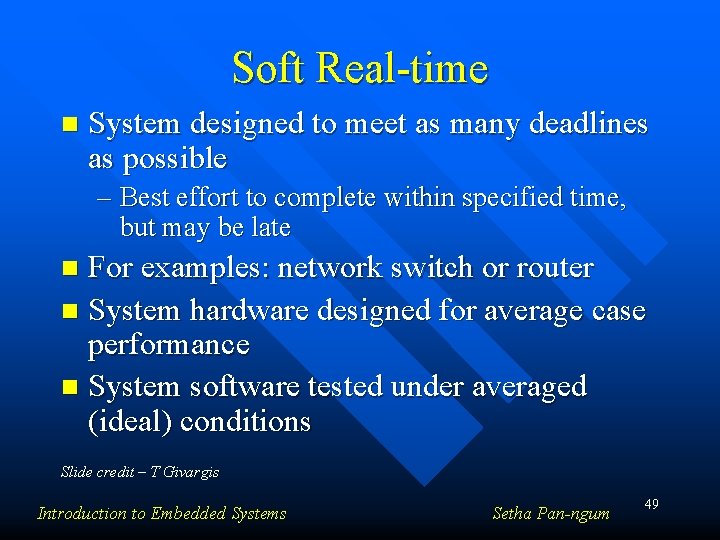 Soft Real-time n System designed to meet as many deadlines as possible – Best