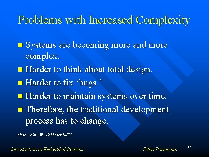 Problems with Increased Complexity Systems are becoming more and more complex. n Harder to