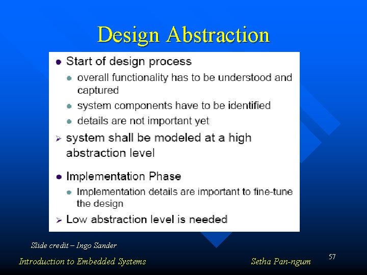 Design Abstraction Slide credit – Ingo Sander Introduction to Embedded Systems Setha Pan-ngum 57