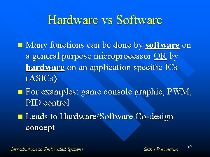 Hardware vs Software Many functions can be done by software on a general purpose