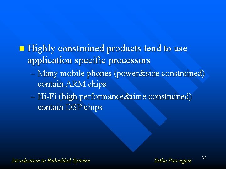 n Highly constrained products tend to use application specific processors – Many mobile phones