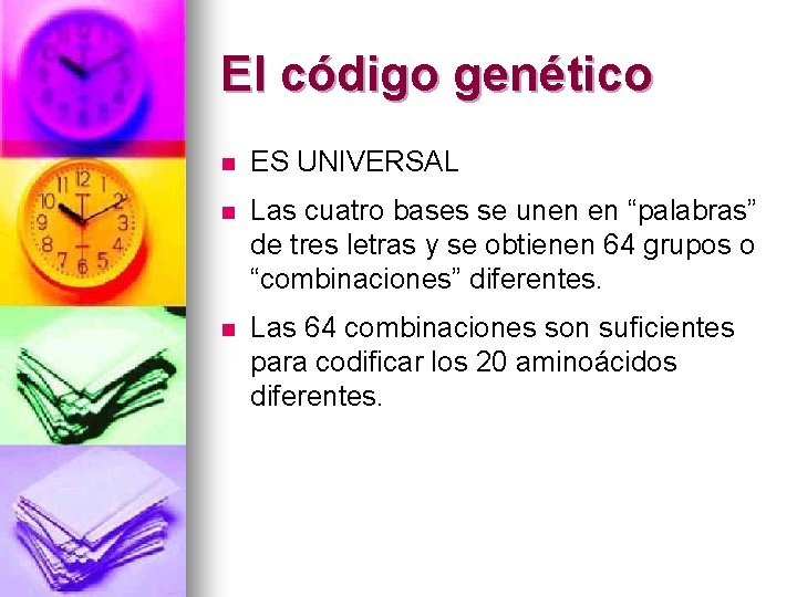El código genético n ES UNIVERSAL n Las cuatro bases se unen en “palabras”