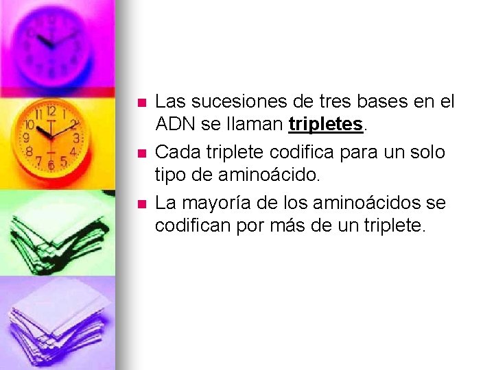 n n n Las sucesiones de tres bases en el ADN se llaman tripletes.