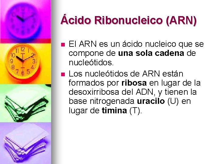 Ácido Ribonucleico (ARN) n n El ARN es un ácido nucleico que se compone