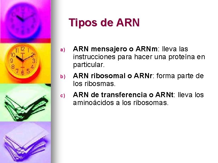 Tipos de ARN a) ARN mensajero o ARNm: lleva las instrucciones para hacer una