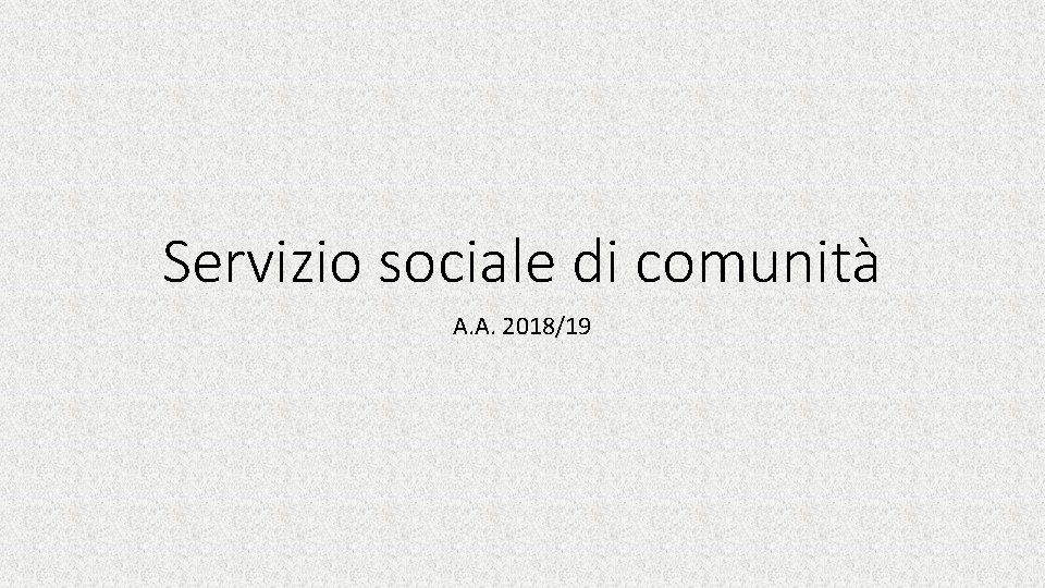 Servizio sociale di comunità A. A. 2018/19 