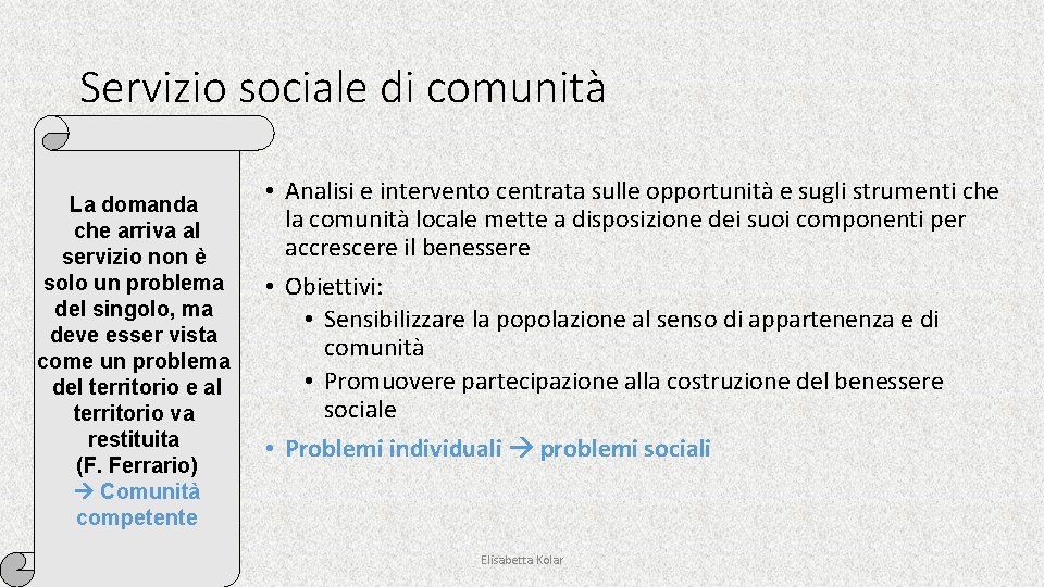 Servizio sociale di comunità La domanda che arriva al servizio non è solo un