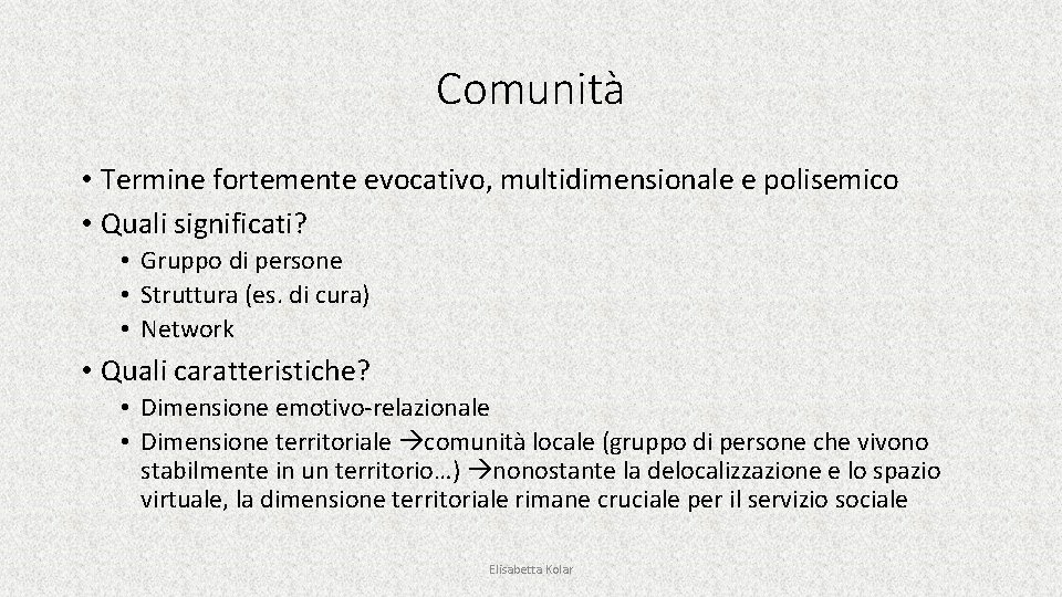 Comunità • Termine fortemente evocativo, multidimensionale e polisemico • Quali significati? • Gruppo di