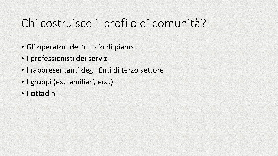 Chi costruisce il profilo di comunità? • Gli operatori dell’ufficio di piano • I