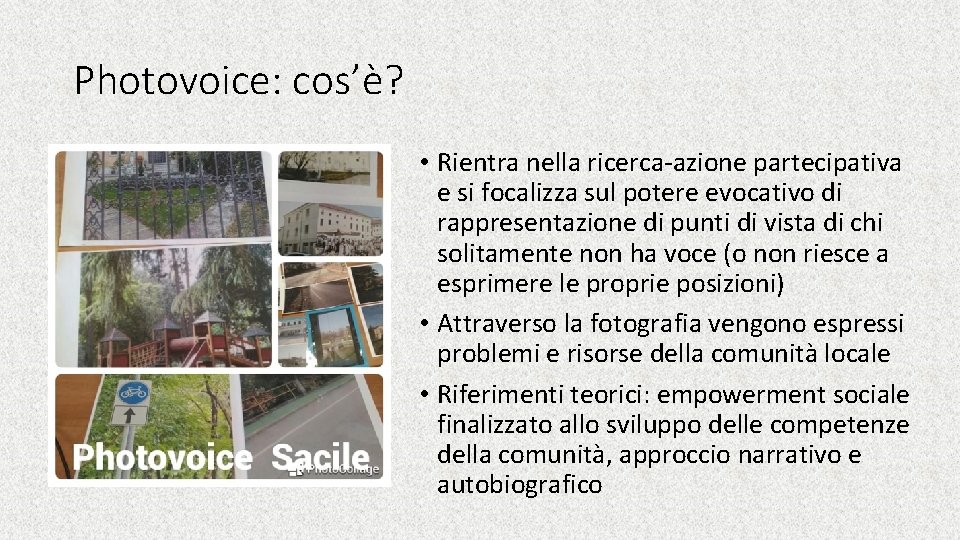 Photovoice: cos’è? • Rientra nella ricerca-azione partecipativa e si focalizza sul potere evocativo di