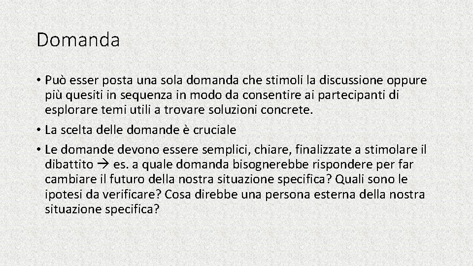 Domanda • Può esser posta una sola domanda che stimoli la discussione oppure più