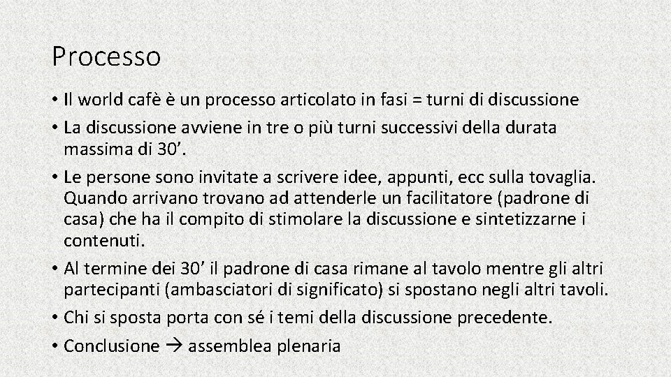 Processo • Il world cafè è un processo articolato in fasi = turni di