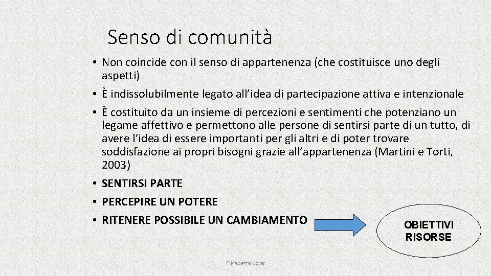 Senso di comunità • Non coincide con il senso di appartenenza (che costituisce uno