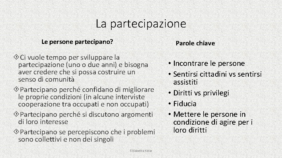 La partecipazione Le persone partecipano? Parole chiave Ci vuole tempo per sviluppare la partecipazione