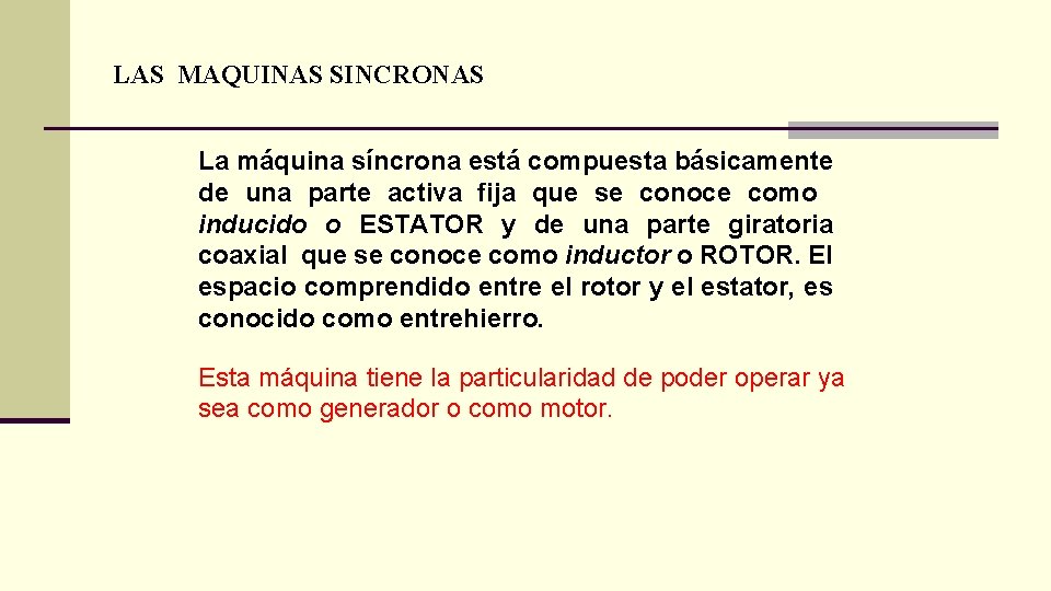 LAS MAQUINAS SINCRONAS La máquina síncrona está compuesta básicamente de una parte activa fija