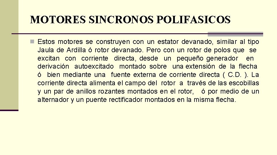 MOTORES SINCRONOS POLIFASICOS n Estos motores se construyen con un estator devanado, similar al