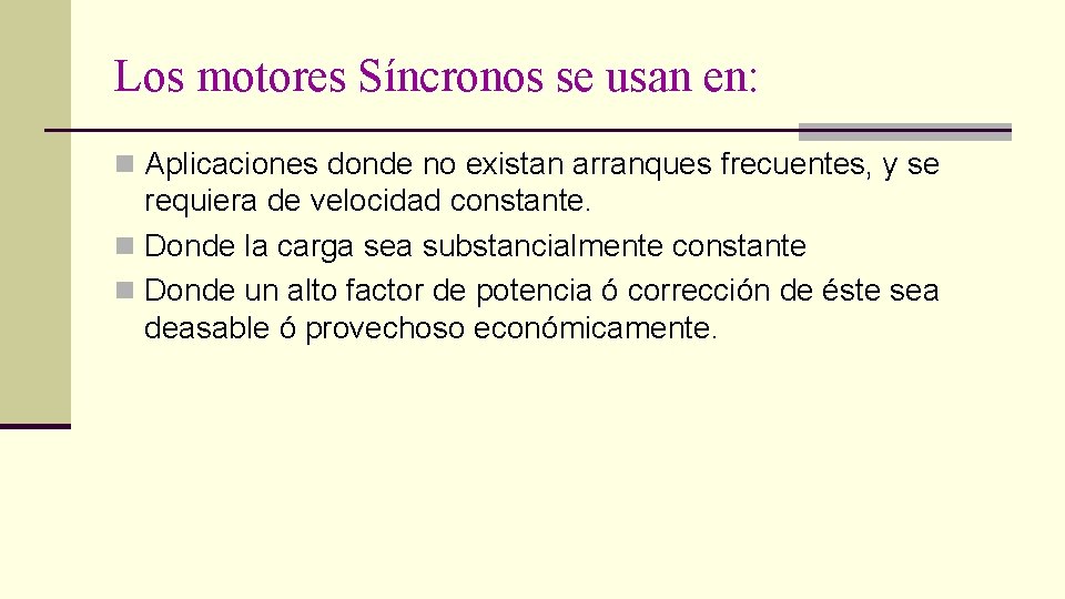 Los motores Síncronos se usan en: n Aplicaciones donde no existan arranques frecuentes, y