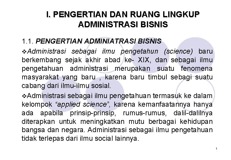 I. PENGERTIAN DAN RUANG LINGKUP ADMINISTRASI BISNIS 1. 1. PENGERTIAN ADMINIATRASI BISNIS v. Administrasi