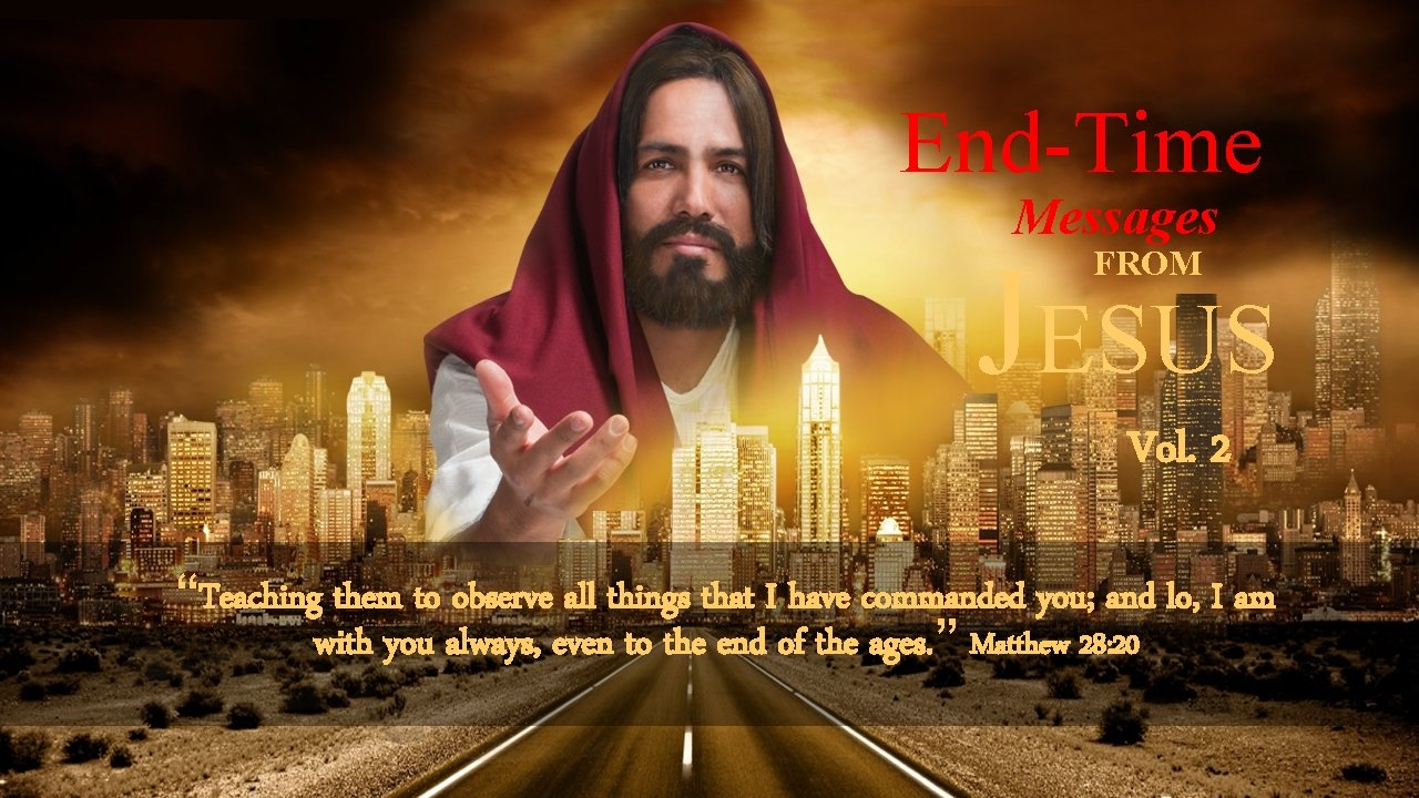 End-Time Messages JESUS FROM Vol. 2 “Teaching them to observe all things that I