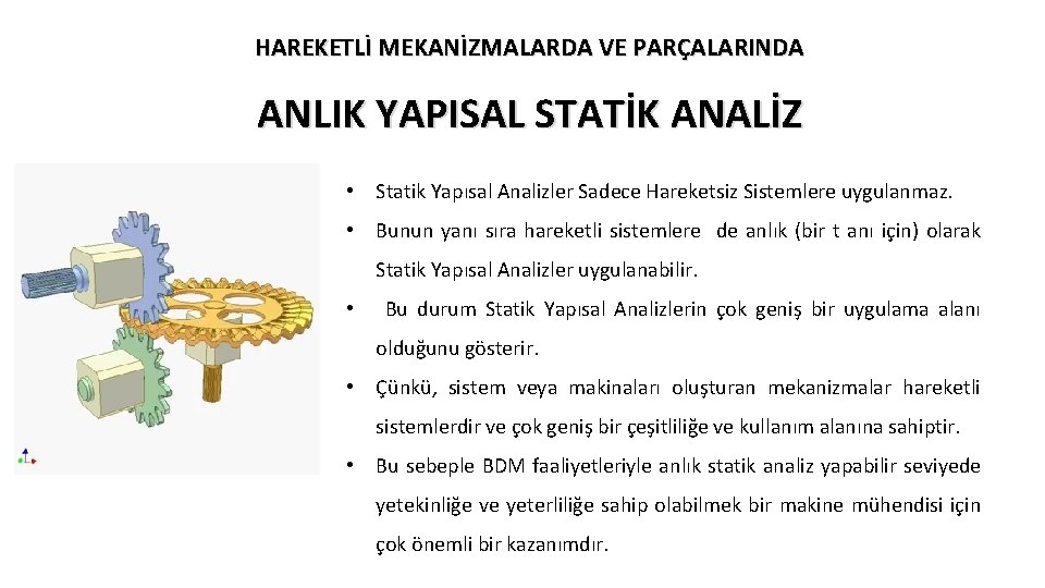 HAREKETLİ MEKANİZMALARDA VE PARÇALARINDA ANLIK YAPISAL STATİK ANALİZ • Statik Yapısal Analizler Sadece Hareketsiz