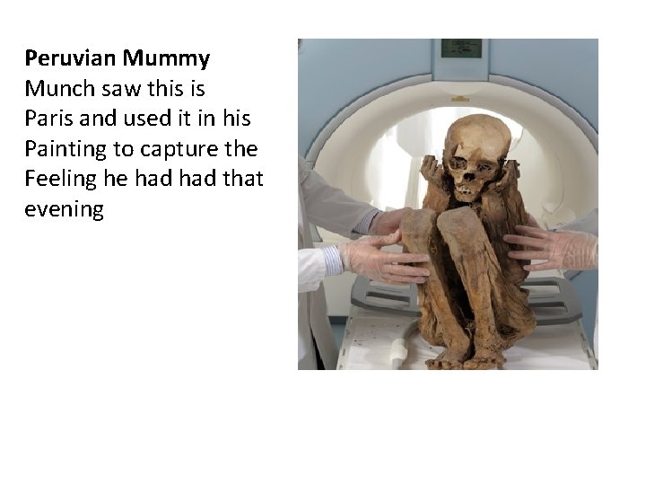 Peruvian Mummy Munch saw this is Paris and used it in his Painting to Peruvian Mummy Munch saw this is Paris and used it in his Painting to