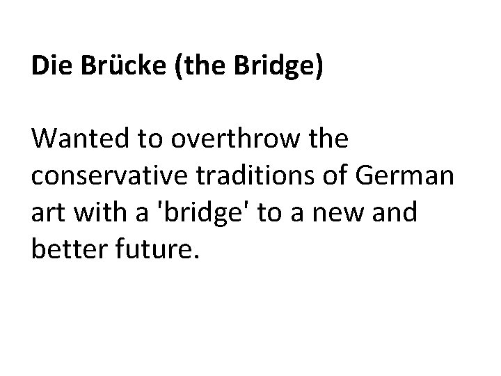 Die Brücke (the Bridge) Wanted to overthrow the conservative traditions of German art with Die Brücke (the Bridge) Wanted to overthrow the conservative traditions of German art with