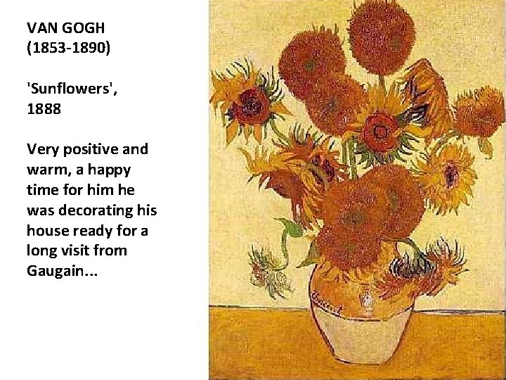 VAN GOGH (1853 -1890) 'Sunflowers', 1888 Very positive and warm, a happy time for VAN GOGH (1853 -1890) 'Sunflowers', 1888 Very positive and warm, a happy time for