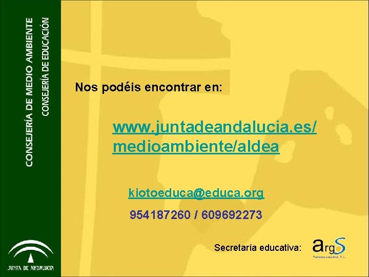 Nos podéis encontrar en: www. juntadeandalucia. es/ medioambiente/aldea kiotoeduca@educa. org 954187260 / 609692273 Secretaría