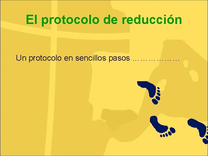 El protocolo de reducción Un protocolo en sencillos pasos ……………… 