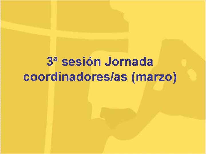 3ª sesión Jornada coordinadores/as (marzo) 