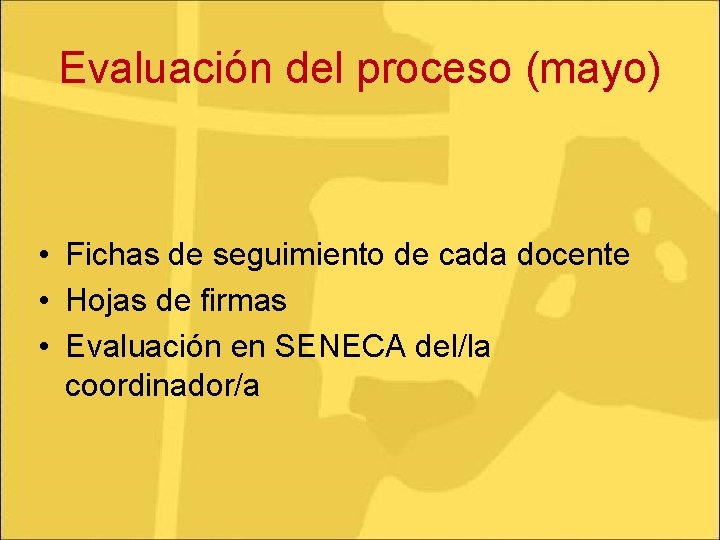 Evaluación del proceso (mayo) • Fichas de seguimiento de cada docente • Hojas de