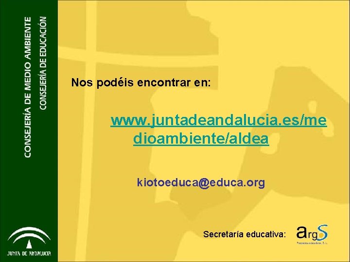 Nos podéis encontrar en: www. juntadeandalucia. es/me dioambiente/aldea kiotoeduca@educa. org Secretaría educativa: 