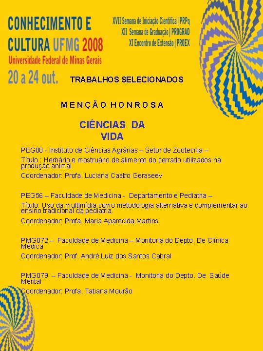 TRABALHOS SELECIONADOS MENÇÃO HONROSA CIÊNCIAS DA VIDA PEG 88 - Instituto de Ciências Agrárias