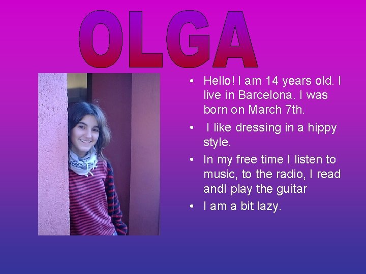  • Hello! I am 14 years old. I live in Barcelona. I was