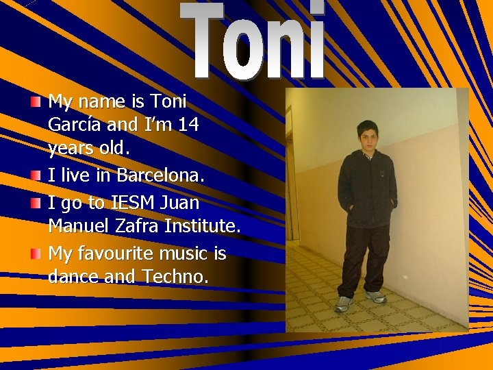 My name is Toni García and I’m 14 years old. I live in Barcelona.