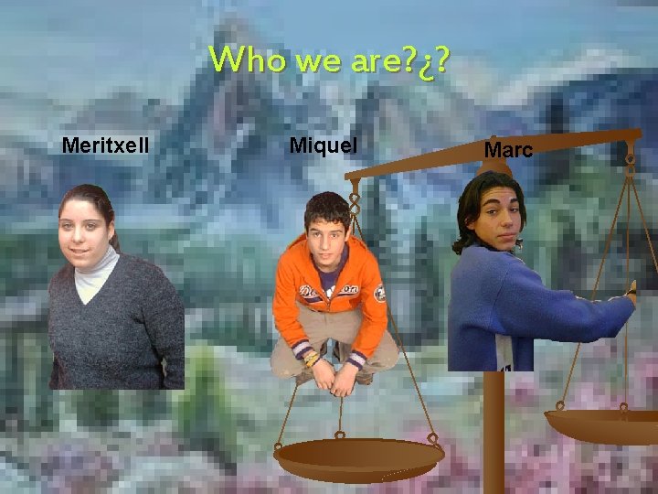 Who we are? ¿? Meritxell Miquel Marc 