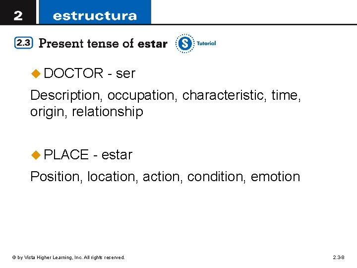 u DOCTOR - ser Description, occupation, characteristic, time, origin, relationship u PLACE - estar