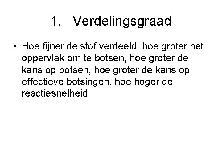 1. Verdelingsgraad • Hoe fijner de stof verdeeld, hoe groter het oppervlak om te