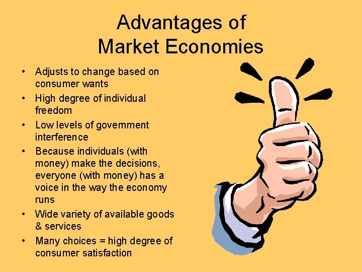 Advantages of Market Economies • Adjusts to change based on consumer wants • High