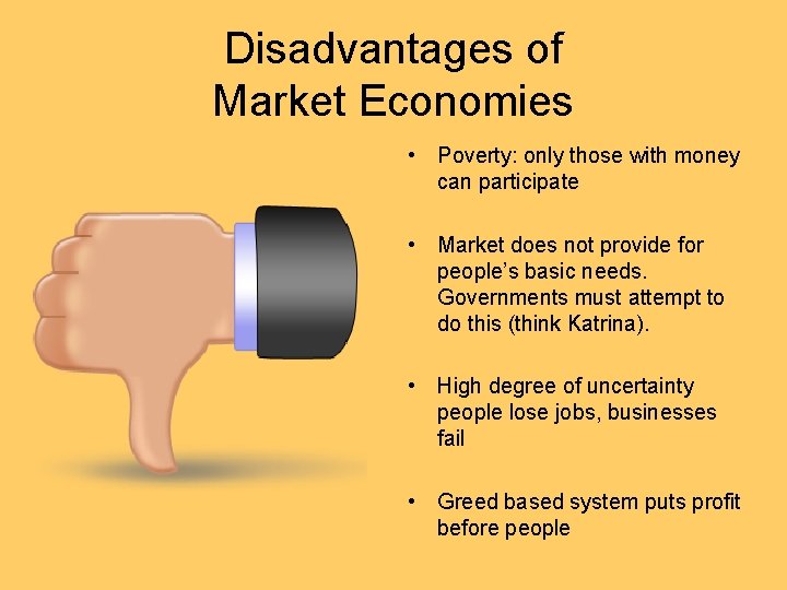 Disadvantages of Market Economies • Poverty: only those with money can participate • Market