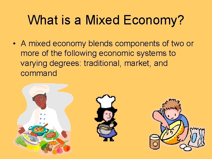What is a Mixed Economy? • A mixed economy blends components of two or